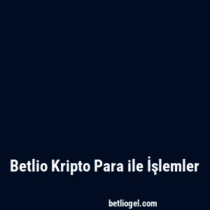 Betlio Kripto Para ile İşlemler