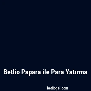 Betlio Papara ile Para Yatırma